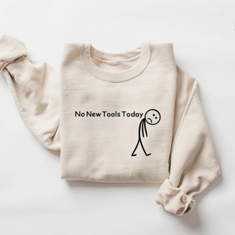 Tech Office Worker - No New Tools Today Sweatshirt, Funny
