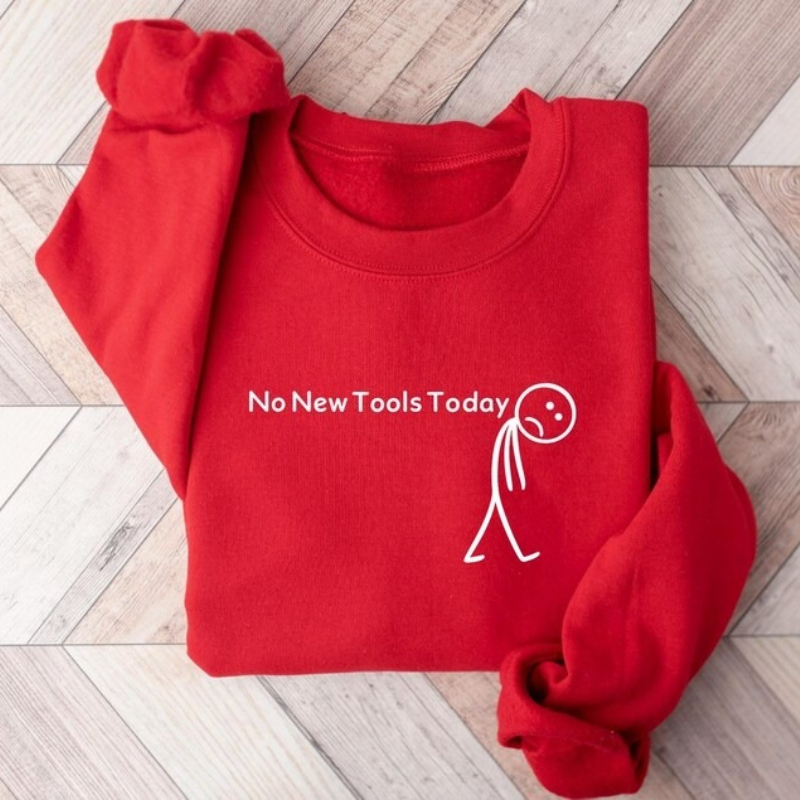 No New Tools Today Sweatshirt, - Tech Office Worker review and price