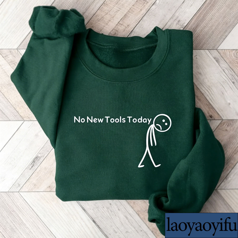 No New Tools Today Sweatshirt, - Tech Office Worker review and price