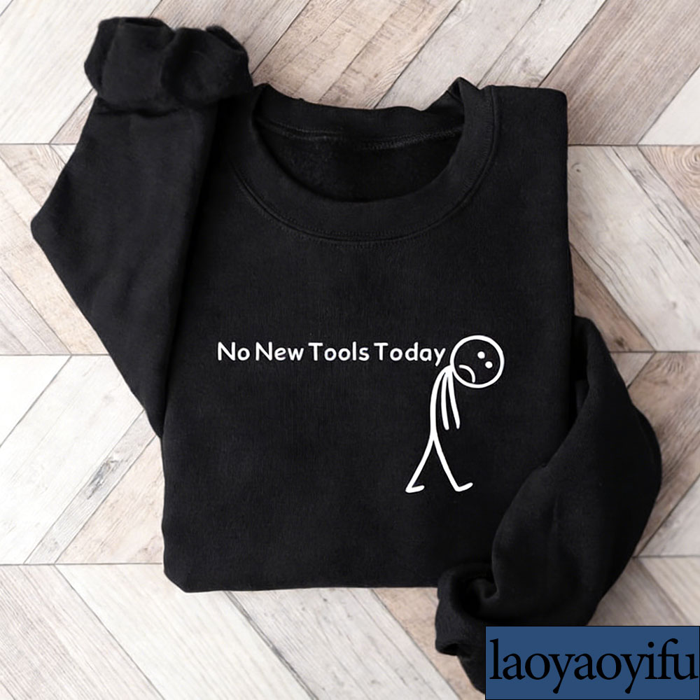 No New Tools Today Sweatshirt, - Tech Office Worker review and price